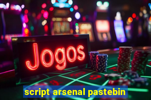 script arsenal pastebin